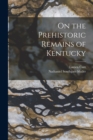 On the Prehistoric Remains of Kentucky - Book
