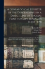 A Genealogical Register of the Descendants in a Direct Line of Thomas Flint to Capt. Benjamin Flint (339) : As Compiled by John Flint and John H. Stone in the Andover Edition, pub. 1860, and the Desce - Book