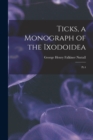 Ticks, a Monograph of the Ixodoidea : Pt.4 - Book