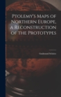 Ptolemy's Maps of Northern Europe, a Reconstruction of the Prototypes - Book