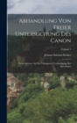 Abhandlung Von Freier Untersuchung Des Canon : Nebst Antwort Auf Die Tubingische Vertheidigung Der Apocalypsis; Volume 1 - Book