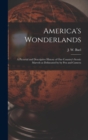 America's Wonderlands : A Pictorial and Descriptive History of our Country's Scenic Marvels as Delineated by by pen and Camera - Book