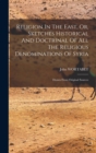 Religion In The East, Or, Sketches Historical And Doctrinal Of All The Religious Denominations Of Syria : Drawn From Original Sources - Book