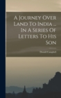 A Journey Over Land To India ... In A Series Of Letters To His Son - Book