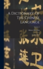 A Dictionary Of The Chinese Language : In Three Parts; Volume 2 - Book