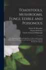 Toadstools, Mushrooms, Fungi, Edible and Poisonous; one Thousand American Fungi; how to Select and Cook the Edible; how to Distinguish and Avoid the Poisonous, With Full Botanic Descriptions - Book
