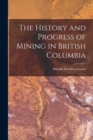 The History and Progress of Mining in British Columbia - Book