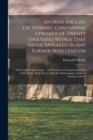 An Irish-English Dictionary, Containing Upwards of Twenty Thousand Words That Never Appeared in any Former Irish Lexicon : With Copious Quotations ... and Numerous Comparisons of the Irish Words, With - Book