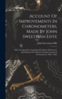 Account Of Improvements In Chronometers, Made By John Sweetman Eiffe : With An Appendix, Containing Mr. Robert Molyneux"s Specification Of A Patent For Improvements In Chronometers. (mit 5 Taff.) - Book