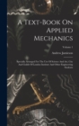 A Text-book On Applied Mechanics : Specially Arranged For The Use Of Science And Art, City And Guilds Of London Institute And Other Engineering Students; Volume 1 - Book