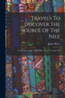 Travels To Discover The Source Of The Nile : In The Years 1768, 1769, 1770, 1771, 1772, And 1773 - Book