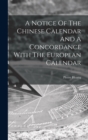 A Notice Of The Chinese Calendar And A Concordance With The European Calendar - Book