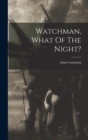 Watchman, What Of The Night? - Book