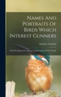 Names And Portraits Of Birds Which Interest Gunners : With Descriptions In Languages Understanded Of The People - Book