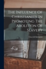 The Influence Of Christianity In Promoting The Abolition Of Slavery - Book