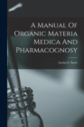A Manual Of Organic Materia Medica And Pharmacognosy - Book