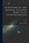 Astronomicon Libri Quinque. Accessere Marci Tullii Ciceronis Arataea; Volume 2 - Book