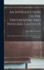 An Introduction To The Differential And Integral Calculus : With An Appendix Illustrative Of The Theory Of Curves And Other Subjects - Book