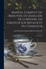 Manuel Complet Du Bijoutier, Du Joaillier, De L'orfevre, Du Graveur Sur Metaux Et Du Changeur : (iv, 432 P.) - Book