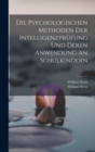 Die Psychologischen Methoden Der Intelligenzprufung Und Deren Anwendung An Schulkindern - Book