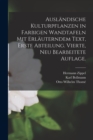Auslandische Kulturpflanzen in farbigen Wandtafeln mit erlauterndem Text, Erste Abteilung. Vierte, neu bearbeitete Auflage. - Book