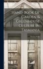Hand-book Of Garden & Greenhouse Culture In Tasmania - Book