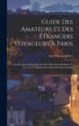 Guide Des Amateurs Et Des Etrangers Voyageurs A Paris : Ou Description Raisonnee De Cette Ville, De Sa Banlieue, Et De Tout Ce Qu'elles Contiennent De Remarquable - Book