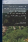 Eiflia Illustrata Oder Geographische Und Historische Beschreibung Der Eifel, Volume 2, Issue 1 - Book