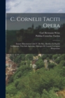 C. Cornelii Taciti Opera : Insunt: Historiarum Libri V. De Situ, Moribus Et Populis Germaniae, Vita Iulii Agricolae, Dialogus De Caussis Corruptae Eloquentiae - Book