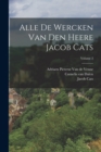Alle De Wercken Van Den Heere Jacob Cats; Volume 2 - Book