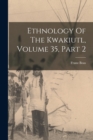 Ethnology Of The Kwakiutl, Volume 35, Part 2 - Book