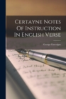 Certayne Notes Of Instruction In English Verse - Book