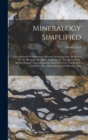 Mineralogy Simplified : Easy Methods Of Identifying Minerals, Including Ores, By Means Of The Blowpipe, By Flame Reactions, By The Spectroscope, And By Humid Chemical Analysis, Based On Prof. Von Kobe - Book