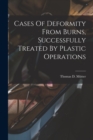 Cases Of Deformity From Burns, Successfully Treated By Plastic Operations - Book