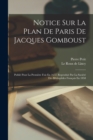 Notice Sur La Plan De Paris De Jacques Gomboust : Publie Pour La Premiere Fois En 1652, Reproduit Par La Societe Des Bibliophiles Francais En 1858 - Book