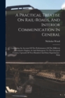A Practical Treatise On Rail-roads, And Interior Communication In General : Containing An Account Of The Performances Of The Different Locomotive Engines At And Subsequent To The Liverpool Contest, Up - Book