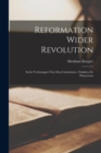 Reformation Wider Revolution : Sechs Vorlesungen Uber Den Calvinismus: Erhalten Zu Princetown - Book