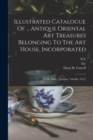 Illustrated Catalogue Of ... Antique Oriental Art Treasures Belonging To The Art House, Incorporated : To Be Sold ... [january, 4th-8th, 1921] - Book