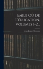 Emile Ou De L'education, Volumes 1-2... - Book