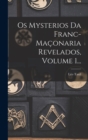 Os Mysterios Da Franc-maconaria Revelados, Volume 1... - Book