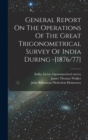 General Report On The Operations Of The Great Trigonometrical Survey Of India During -[1876/77] - Book