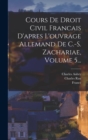 Cours De Droit Civil Francais D'apres L'ouvrage Allemand De C.-s. Zachariae, Volume 5... - Book