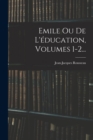 Emile Ou De L'education, Volumes 1-2... - Book