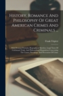 History, Romance And Philosophy Of Great American Crimes And Criminals ... : With Personal Portraits, Biographical Sketches, Legal Notes Of Celebrated Trials, And Philosophical Disquisition Concerning - Book