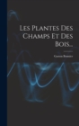 Les Plantes Des Champs Et Des Bois... - Book