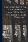 Kritische Briefe an Herrn Immanuel Kant uber seine Kritik der reinen Vernunft. - Book