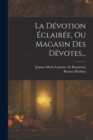 La Devotion Eclairee, Ou Magasin Des Devotes... - Book