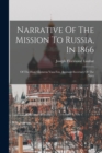 Narrative Of The Mission To Russia, In 1866 : Of The Hon. Gustavus Vasa Fox, Assistant-secretary Of The Navy - Book