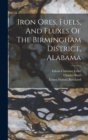 Iron Ores, Fuels, And Fluxes Of The Birmingham District, Alabama - Book