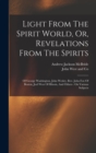 Light From The Spirit World, Or, Revelations From The Spirits : Of George Washington, John Wesley, Rev. John Fox Of Boston, Joel West Of Illinois, And Others: On Various Subjects - Book